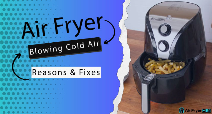 Air Fryer Blowing Cold Air