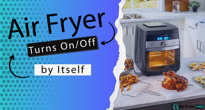 Air Fryer Turns On/Off by Itself