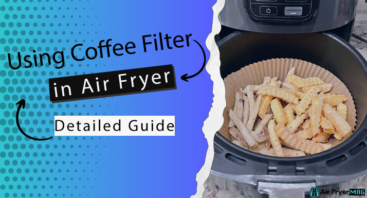 Can You Use a Coffee Filter in an Air Fryer