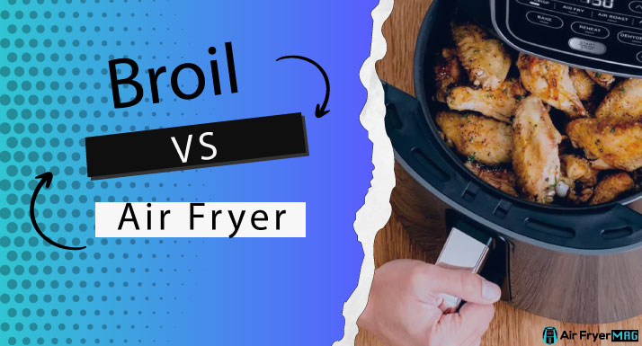 Broil VS Air Fryer