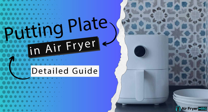 Can You Put a Plate in an Air Fryer