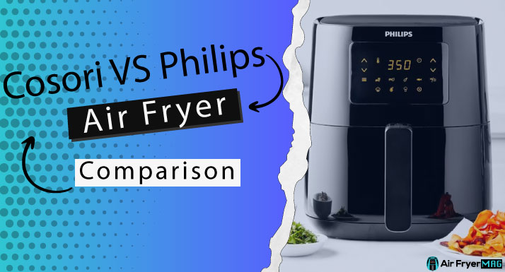 Cosori VS Philips Air Fryer