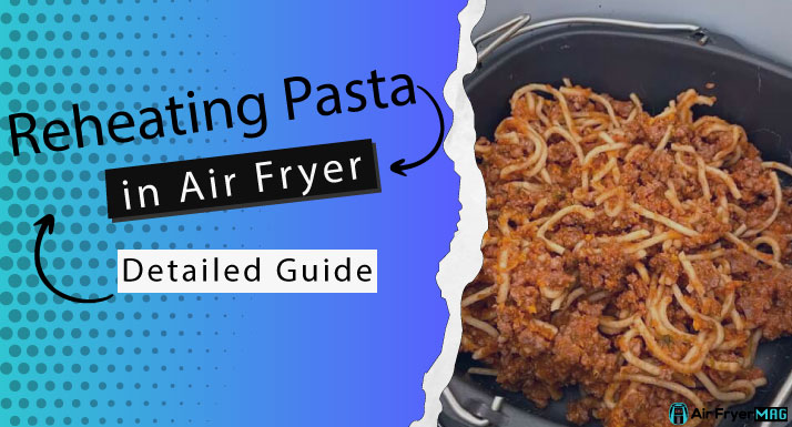 How to Reheat Pasta in Air Fryer