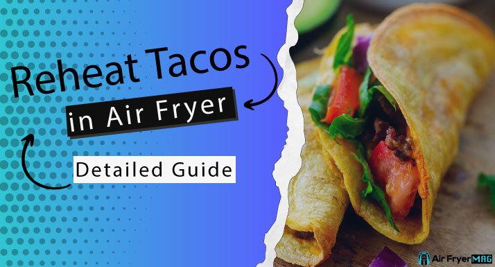 Reheat Tacos in Air Fryer