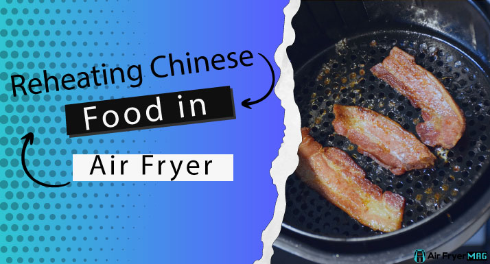 Reheating Chinese Food in Air Fryer