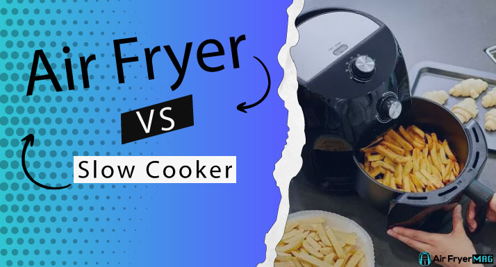 Slow Cooker VS Air Fryer Comparison