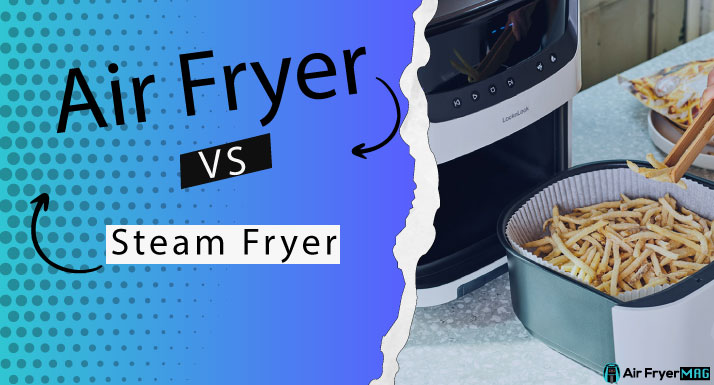 Steam Fryer VS Air Fryer Difference
